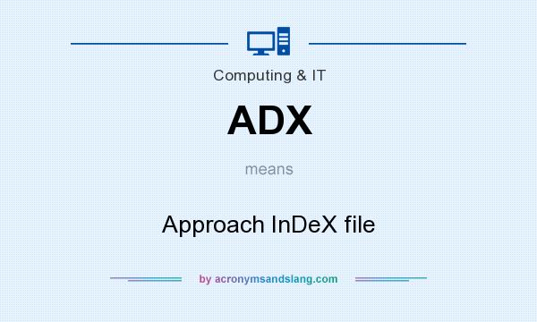 What does ADX mean? It stands for Approach InDeX file