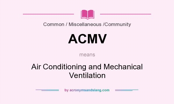 What does ACMV mean? It stands for Air Conditioning and Mechanical Ventilation