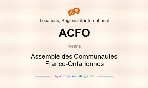 What does ACFO mean? It stands for Assemble des Communautes Franco-Ontariennes