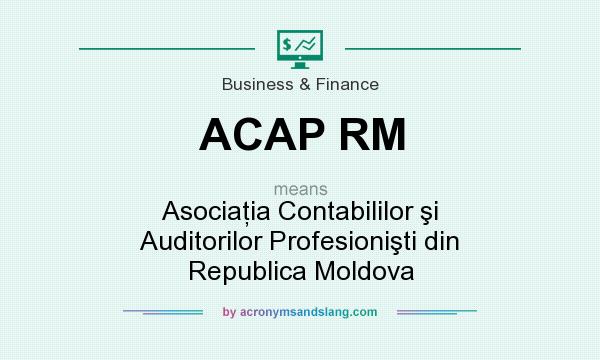 What does ACAP RM mean? It stands for Asociaţia Contabililor şi Auditorilor Profesionişti din Republica Moldova