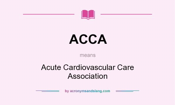 What does ACCA mean? It stands for Acute Cardiovascular Care Association
