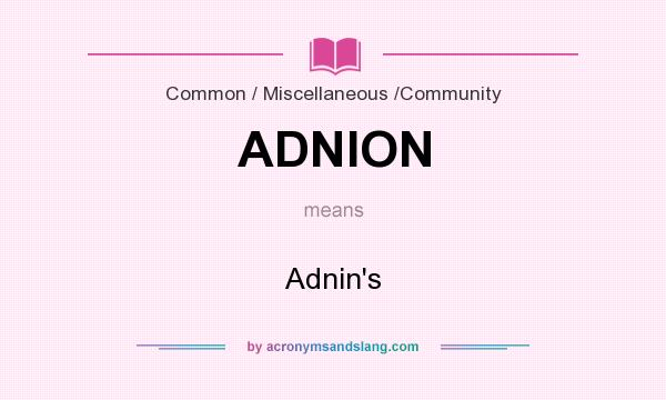 What does ADNION mean? It stands for Adnin`s