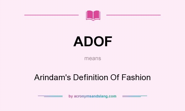 What does ADOF mean? It stands for Arindam`s Definition Of Fashion