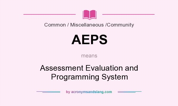 What does AEPS mean? It stands for Assessment Evaluation and Programming System