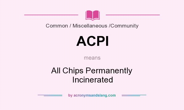 What does ACPI mean? It stands for All Chips Permanently Incinerated