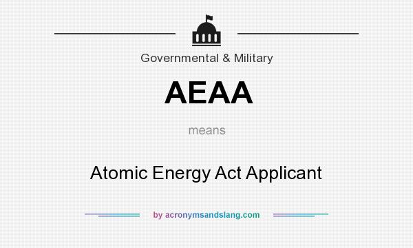 What does AEAA mean? It stands for Atomic Energy Act Applicant