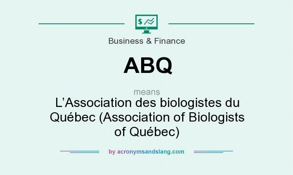 What does ABQ mean? It stands for L’Association des biologistes du Québec (Association of Biologists of Québec)
