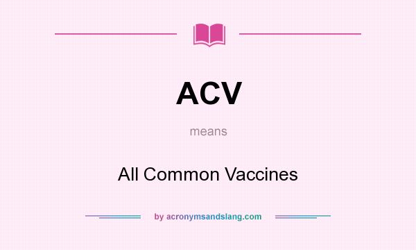What does ACV mean? It stands for All Common Vaccines
