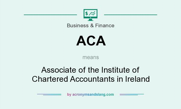 What does ACA mean? It stands for Associate of the Institute of Chartered Accountants in Ireland