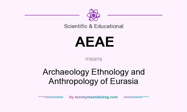 What does AEAE mean? It stands for Archaeology Ethnology and Anthropology of Eurasia