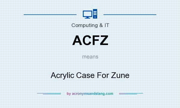 What does ACFZ mean? It stands for Acrylic Case For Zune