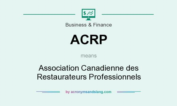What does ACRP mean? It stands for Association Canadienne des Restaurateurs Professionnels