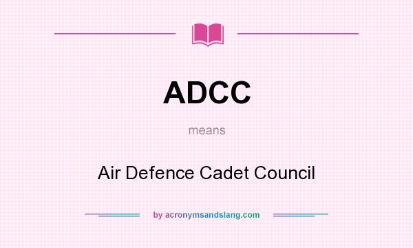 What does ADCC mean? It stands for Air Defence Cadet Council