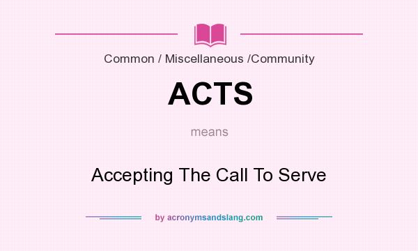 What does ACTS mean? It stands for Accepting The Call To Serve