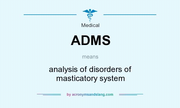 What does ADMS mean? It stands for analysis of disorders of masticatory system