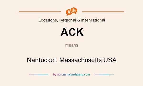 What does ACK mean? It stands for Nantucket, Massachusetts USA
