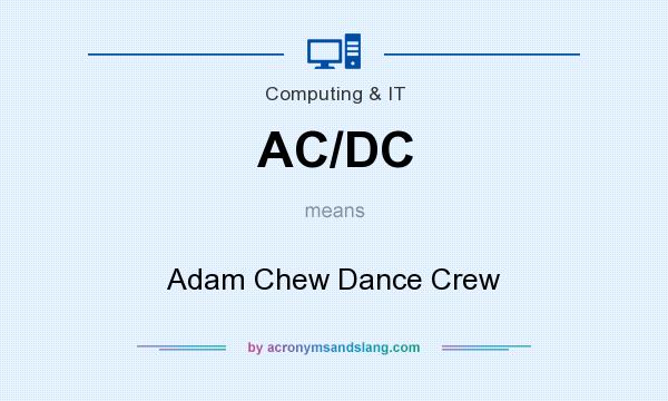 What does AC/DC mean? It stands for Adam Chew Dance Crew