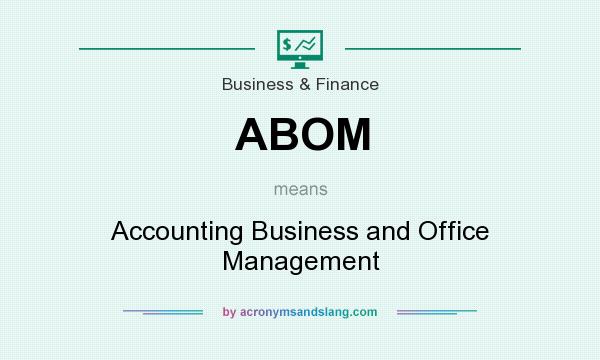What does ABOM mean? It stands for Accounting Business and Office Management