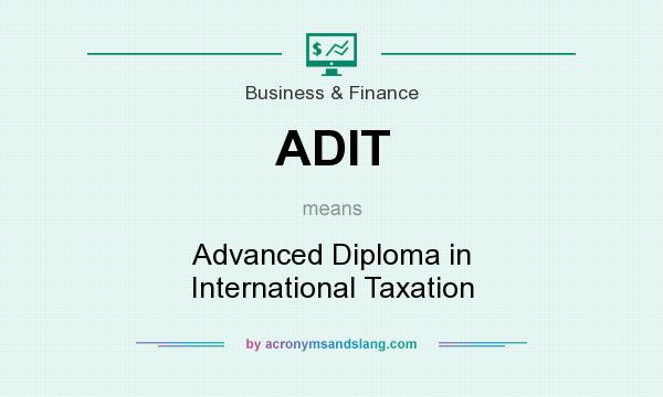 What does ADIT mean? It stands for Advanced Diploma in International Taxation