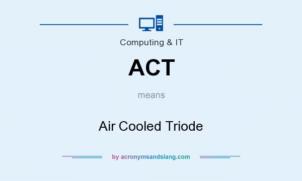What does ACT mean? It stands for Air Cooled Triode