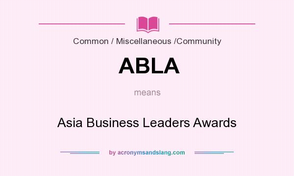 What does ABLA mean? It stands for Asia Business Leaders Awards
