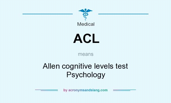 What does ACL mean? It stands for Allen cognitive levels test Psychology