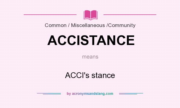 What does ACCISTANCE mean? It stands for ACCI`s stance