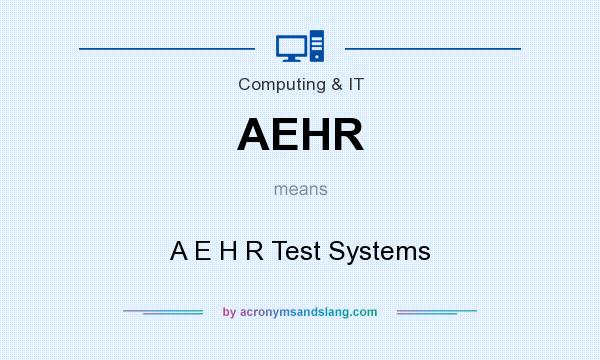What does AEHR mean? It stands for A E H R Test Systems