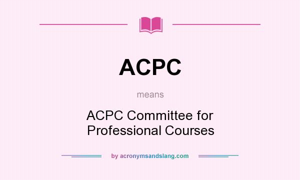What does ACPC mean? It stands for ACPC Committee for Professional Courses