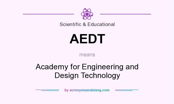 What does AEDT mean? It stands for Academy for Engineering and Design Technology