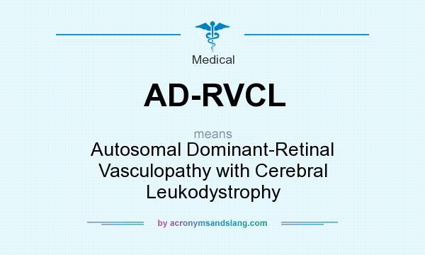 What does AD-RVCL mean? It stands for Autosomal Dominant-Retinal Vasculopathy with Cerebral Leukodystrophy