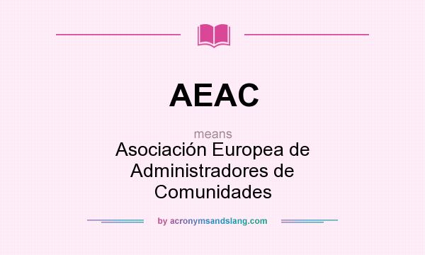 What does AEAC mean? It stands for Asociación Europea de Administradores de Comunidades