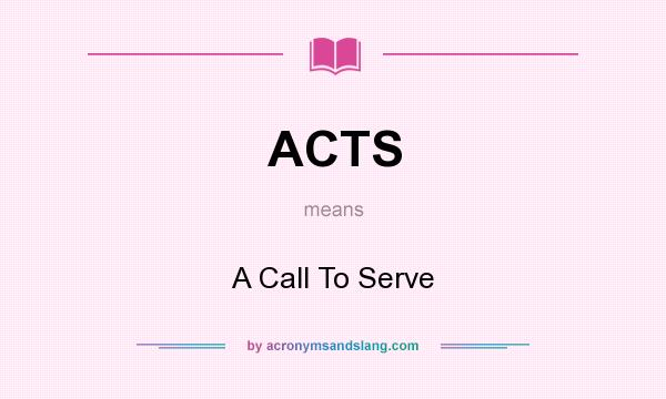 What does ACTS mean? It stands for A Call To Serve