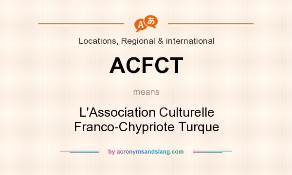 What does ACFCT mean? It stands for L`Association Culturelle Franco-Chypriote Turque