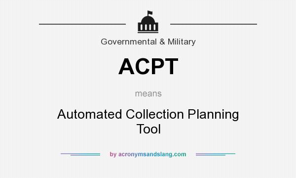 What does ACPT mean? It stands for Automated Collection Planning Tool