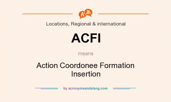 What does ACFI mean? It stands for Action Coordonee Formation Insertion