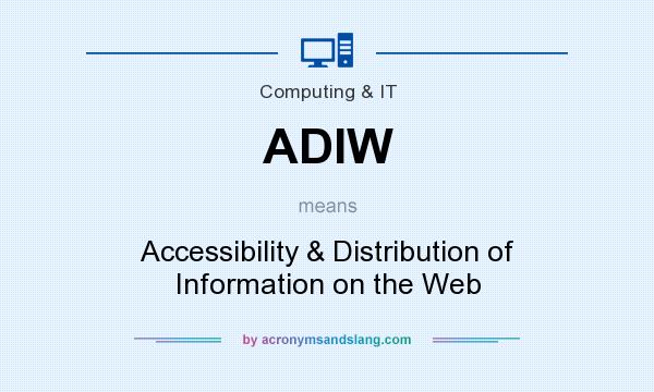 What does ADIW mean? It stands for Accessibility & Distribution of Information on the Web