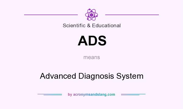 What does ADS mean? It stands for Advanced Diagnosis System