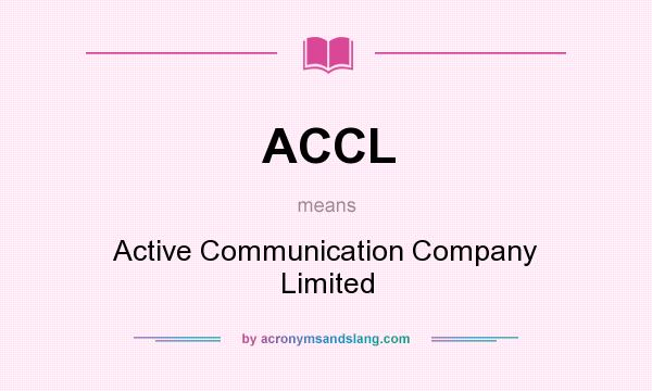 What does ACCL mean? It stands for Active Communication Company Limited