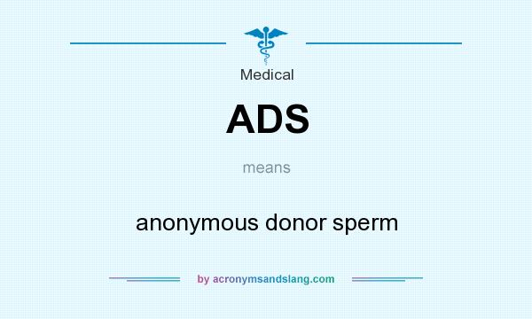 What does ADS mean? It stands for anonymous donor sperm