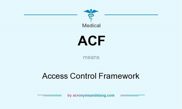 What does ACF mean? It stands for Access Control Framework
