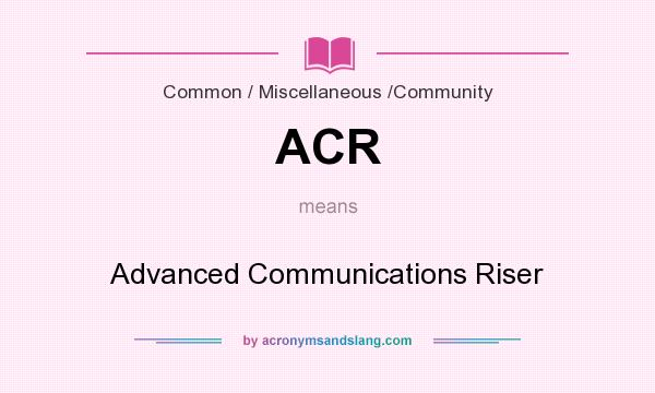 What does ACR mean? It stands for Advanced Communications Riser