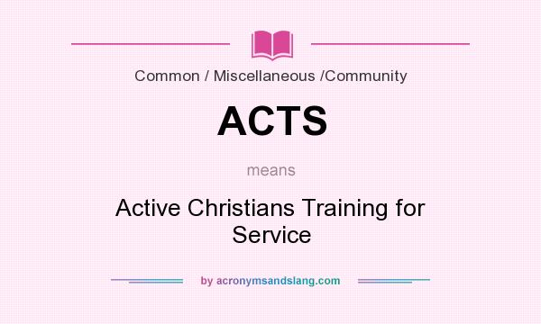 What does ACTS mean? It stands for Active Christians Training for Service