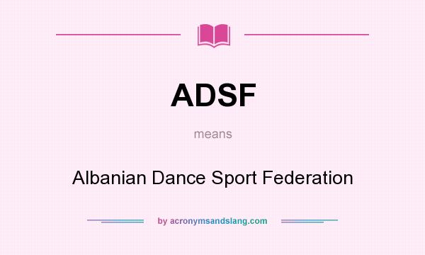 What does ADSF mean? It stands for Albanian Dance Sport Federation