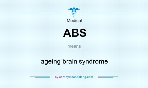 What does ABS mean? It stands for ageing brain syndrome
