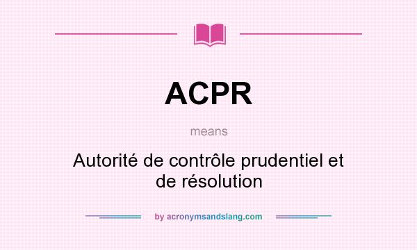 What does ACPR mean? It stands for Autorité de contrôle prudentiel et de résolution