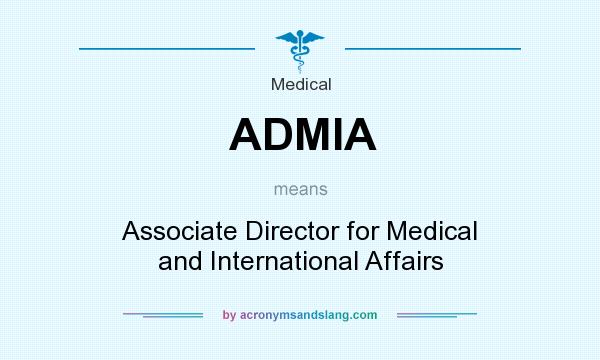 What does ADMIA mean? It stands for Associate Director for Medical and International Affairs