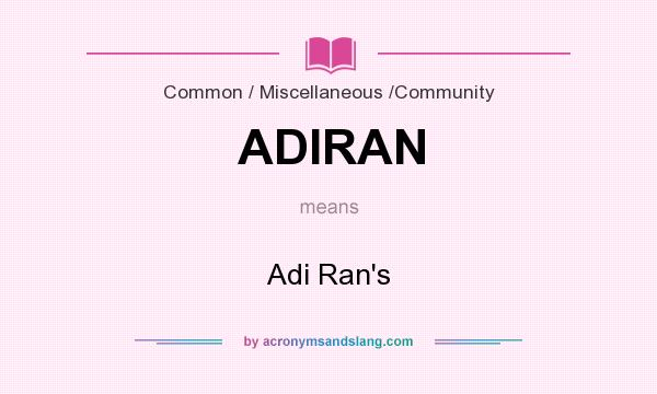 What does ADIRAN mean? It stands for Adi Ran`s