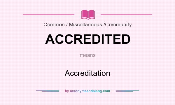 What does ACCREDITED mean? It stands for Accreditation