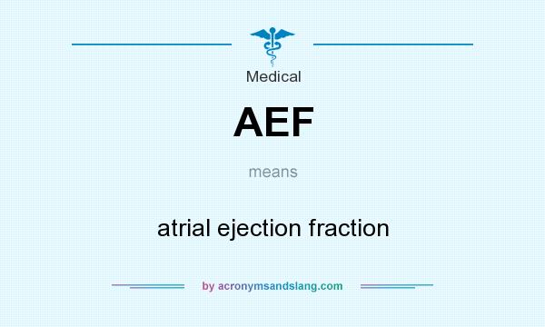 What does AEF mean? It stands for atrial ejection fraction